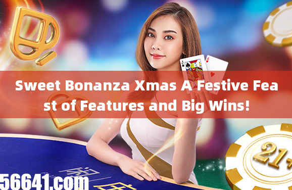 Sweet Bonanza Xmas A Festive Feast of Features and Big Wins!