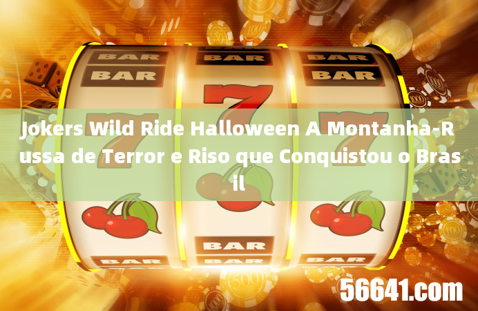 Jokers Wild Ride Halloween A Montanha-Russa de Terror e Riso que Conquistou o Brasil