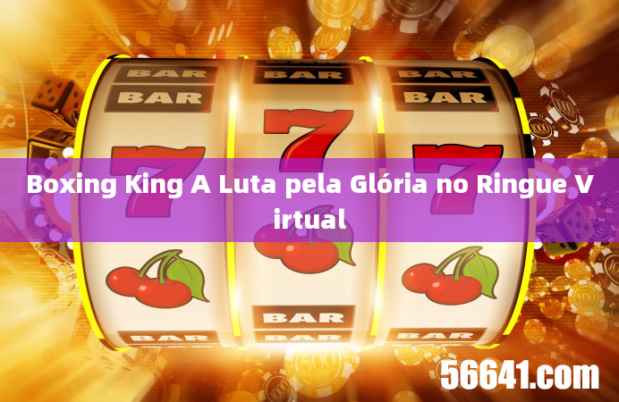 Boxing King A Luta pela Glória no Ringue Virtual