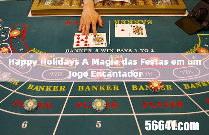 Happy Holidays A Magia das Festas em um Jogo Encantador