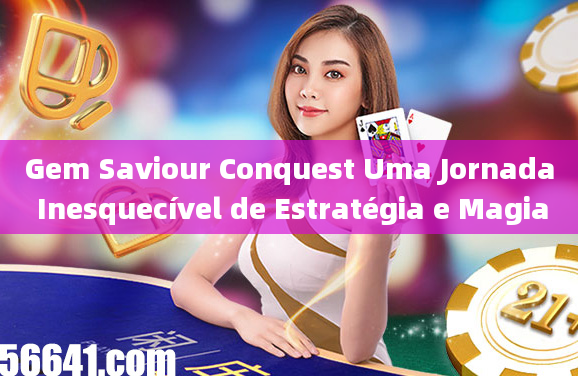 Gem Saviour Conquest Uma Jornada Inesquecível de Estratégia e Magia