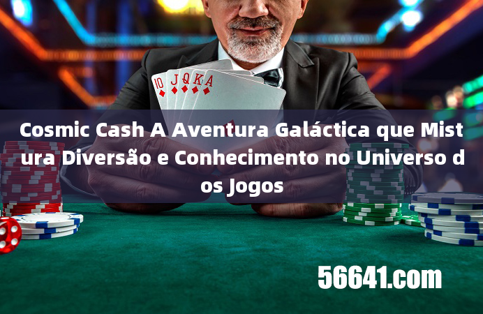 Cosmic Cash A Aventura Galáctica que Mistura Diversão e Conhecimento no Universo dos Jogos