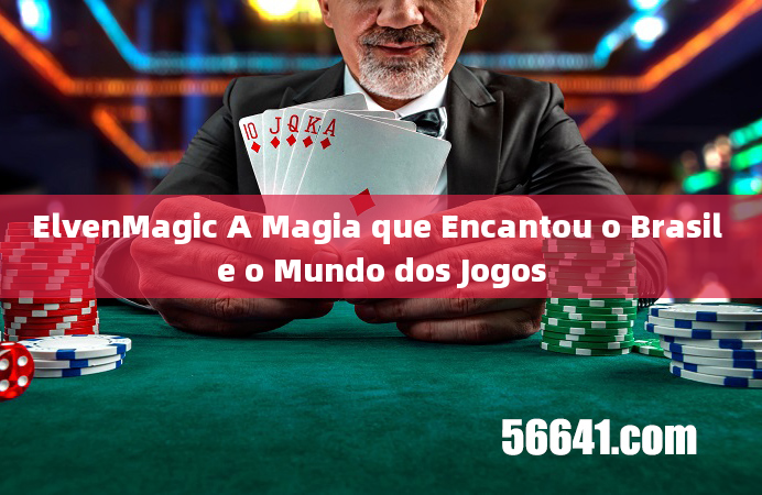 ElvenMagic A Magia que Encantou o Brasil e o Mundo dos Jogos