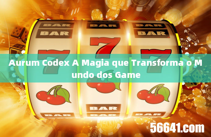 Aurum Codex A Magia que Transforma o Mundo dos Game