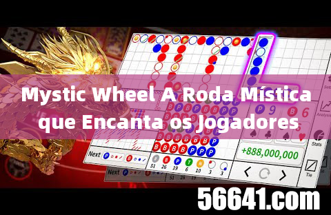 Mystic Wheel A Roda Mística que Encanta os Jogadores