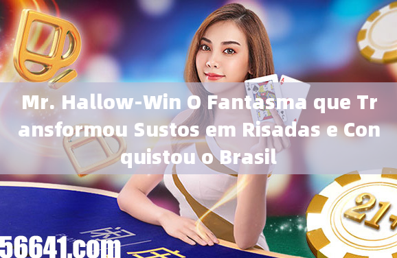 Mr. Hallow-Win O Fantasma que Transformou Sustos em Risadas e Conquistou o Brasil