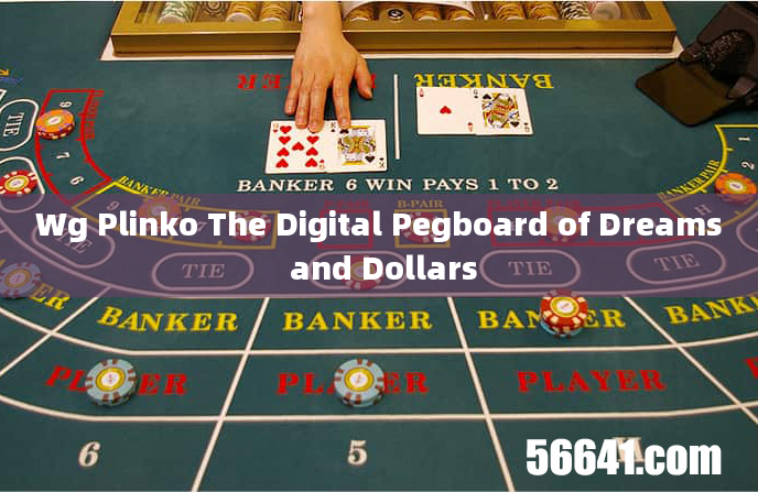 Wg Plinko The Digital Pegboard of Dreams and Dollars