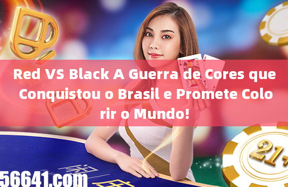 Red VS Black A Guerra de Cores que Conquistou o Brasil e Promete Colorir o Mundo!