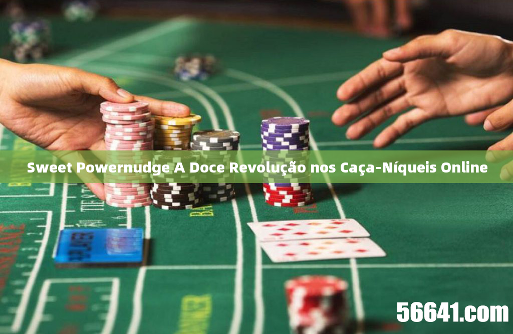 Sweet Powernudge A Doce Revolução nos Caça-Níqueis Online