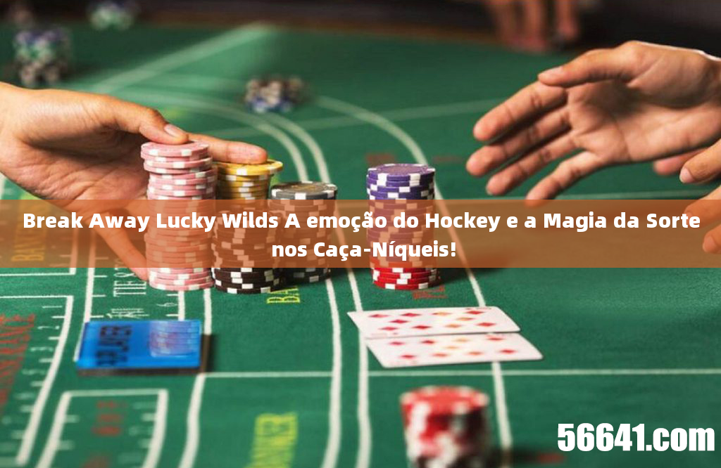 Break Away Lucky Wilds A emoção do Hockey e a Magia da Sorte nos Caça-Níqueis!