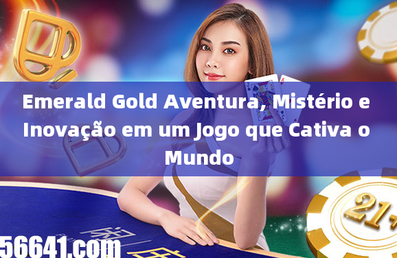 Emerald Gold Aventura, Mistério e Inovação em um Jogo que Cativa o Mundo