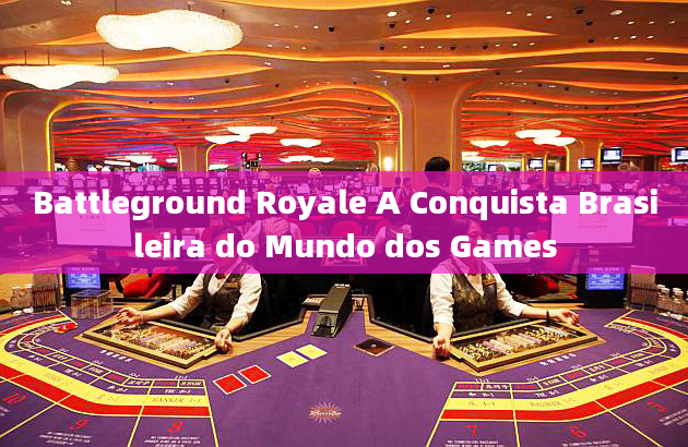 Battleground Royale A Conquista Brasileira do Mundo dos Games