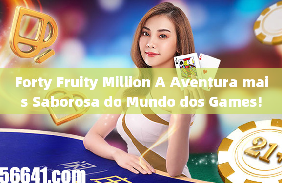 Forty Fruity Million A Aventura mais Saborosa do Mundo dos Games!