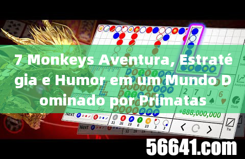 7 Monkeys Aventura, Estratégia e Humor em um Mundo Dominado por Primatas