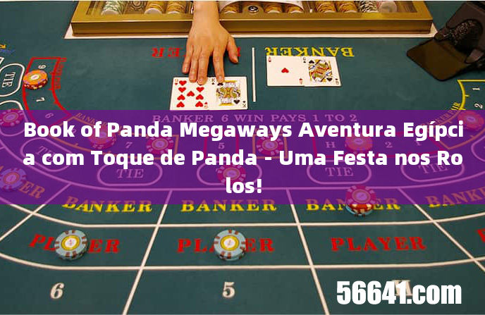 Book of Panda Megaways Aventura Egípcia com Toque de Panda - Uma Festa nos Rolos!