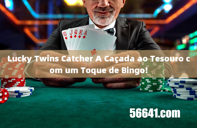 Lucky Twins Catcher A Caçada ao Tesouro com um Toque de Bingo!