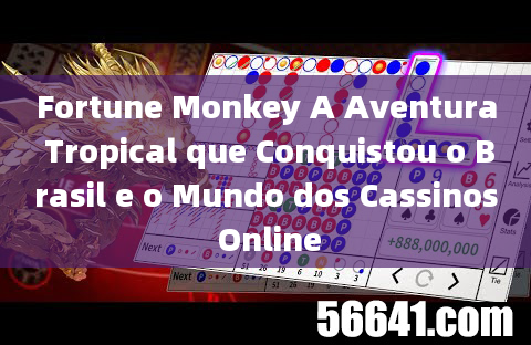 Fortune Monkey A Aventura Tropical que Conquistou o Brasil e o Mundo dos Cassinos Online