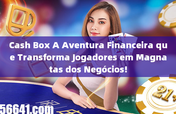 Cash Box A Aventura Financeira que Transforma Jogadores em Magnatas dos Negócios!