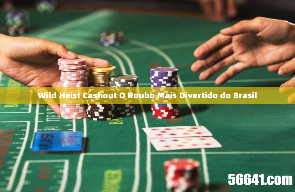 Wild Heist Cashout O Roubo Mais Divertido do Brasil