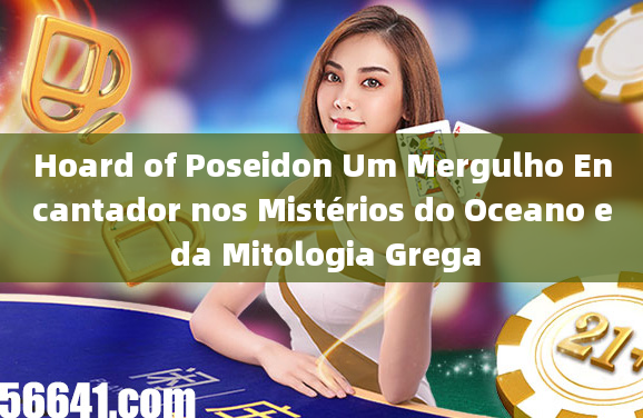 Hoard of Poseidon Um Mergulho Encantador nos Mistérios do Oceano e da Mitologia Grega