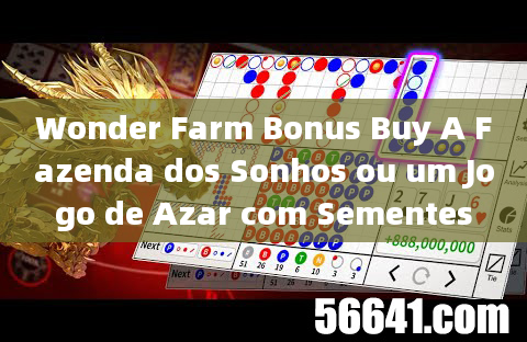 Wonder Farm Bonus Buy A Fazenda dos Sonhos ou um Jogo de Azar com Sementes