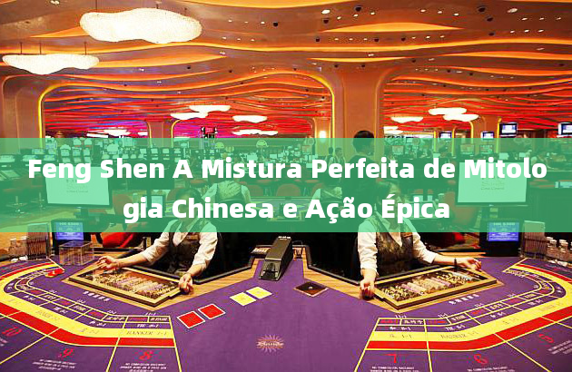 Feng Shen A Mistura Perfeita de Mitologia Chinesa e Ação Épica