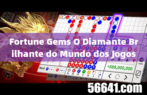 Fortune Gems O Diamante Brilhante do Mundo dos Jogos