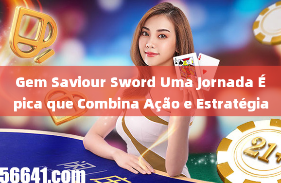 Gem Saviour Sword Uma Jornada Épica que Combina Ação e Estratégia