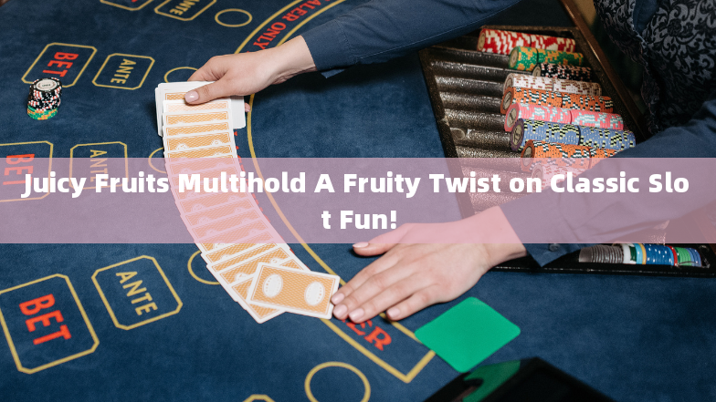 Juicy Fruits Multihold A Fruity Twist on Classic Slot Fun!