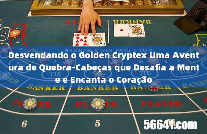 Desvendando o Golden Cryptex Uma Aventura de Quebra-Cabeças que Desafia a Mente e Encanta o Coração