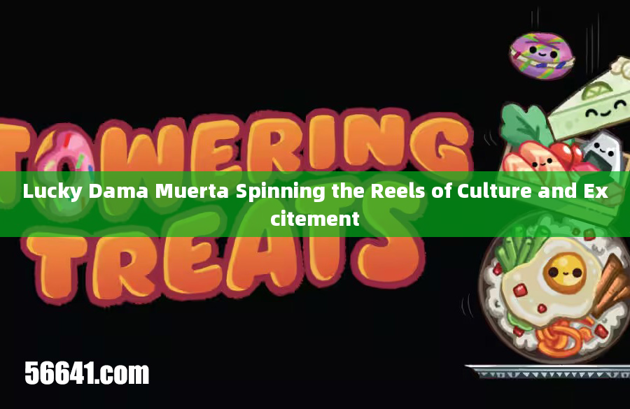 Lucky Dama Muerta Spinning the Reels of Culture and Excitement