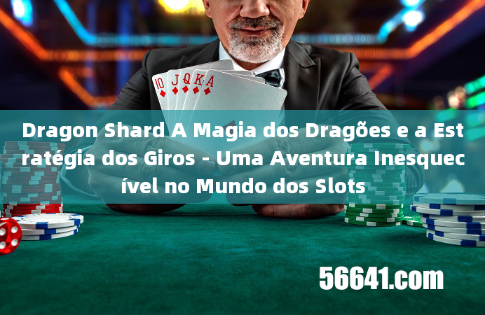 Dragon Shard A Magia dos Dragões e a Estratégia dos Giros - Uma Aventura Inesquecível no Mundo dos S