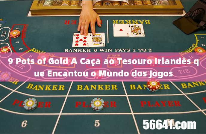 9 Pots of Gold A Caça ao Tesouro Irlandês que Encantou o Mundo dos Jogos