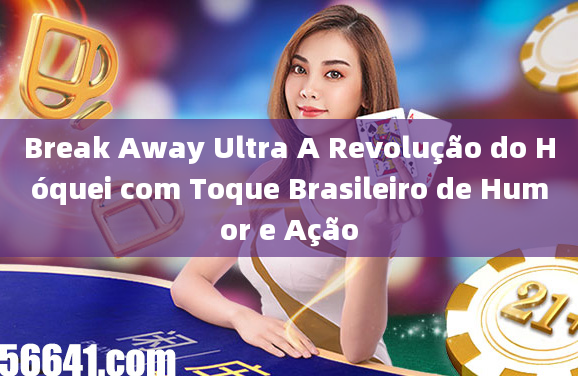 Break Away Ultra A Revolução do Hóquei com Toque Brasileiro de Humor e Ação